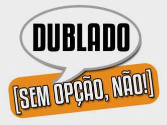 Dublado sem opção, não