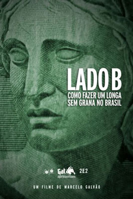 Lado B: Como Fazer um Longa Sem Grana no Brasil