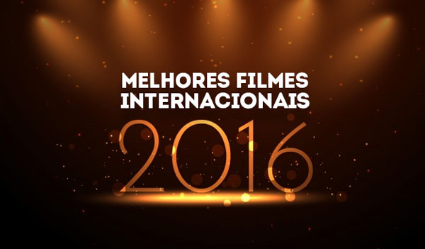 Os Melhores Filmes Internacionais 2016 Os Melhores Filmes Internacionais 2016