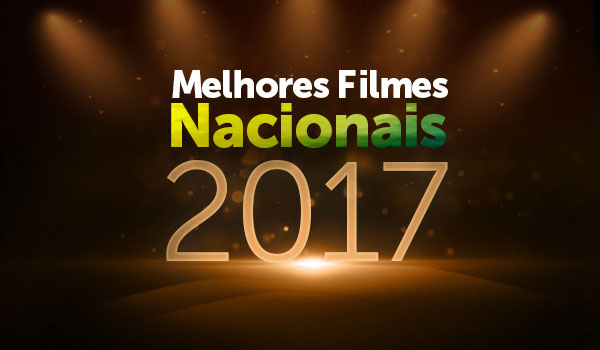 Melhores Filmes Nacionais 2017 Melhores Filmes Nacionais 2017